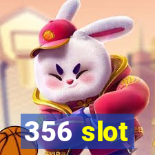 356 slot